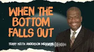 Terry Keith Anderson Message - When The Bottom Falls Out