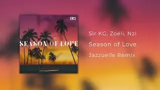 Sir KG - Season of Love (Jazzuelle Remix) [feat. Zo&euml;li & Nzi]