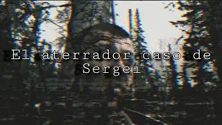Algo lo persiguió en el bosque...|El caso de Sergei