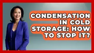 Condensation In Cold Storage: How To Stop It? - Thermodynamics For Everyone
