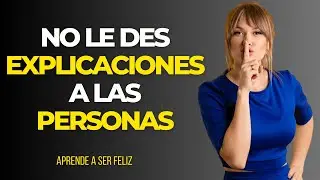 Deja de dar explicaciones a los dem&aacute;s: c&oacute;mo tomar el control de tu vida
