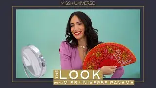 Miss Universe Panama Shares HER SECRET TO FEELING BEAUTIFULLY CONFIDENT | THE LOOK | Miss Universe