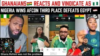 Ghanaians reacts and vindicate as Nigeria wins Afcon third Place Defeats Egypt 🇪🇬 🇬🇭🇳🇬