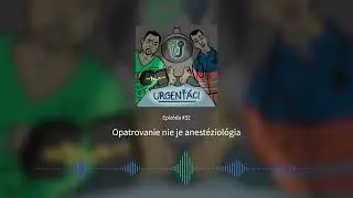 URGENŤÁCI #32 – Opatrovanie nie je anestéziológia
