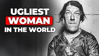 The Tragic Story of &ldquo;The Ugliest Woman in the World&rdquo; | Mary Ann Bevan
