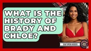 What Is The History Of Brady And Chloe? - Soap Opera Insider