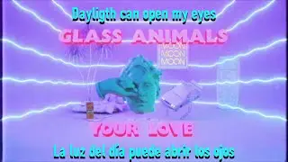 Glass Animals - Your love (Sub. Español/Inglés)