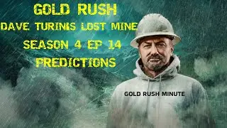 Gold Rush: Dave Turin's Lost Mine ~ Season 4 Ep 14: Predictions