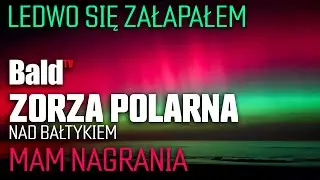 ZAŁAPAŁEM SIĘ: ZORZA POLARNA NAD BAŁTYKIEM 9HISTORIA CZĘŚCIOWEJ PORAŻKI)