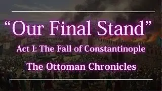 Act I: The Fall of Constantinople 1453 &mdash; &lsquo;Our Final Stand&rsquo; | The Ottoman Chronicles (Lyric Video)