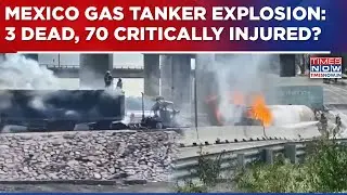 Mexico Tanker Explosion News: 18 Vehicles Torched In Massive Fire| 3 Dead, 70 Injured?&nbsp;Here's&nbsp;Update