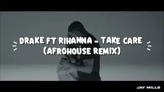 Take Care &ndash; Drake ft Rihanna (Jay Mills Afrohouse Edit)