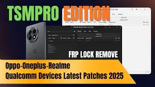 [HOT UPDATE] Remove FRP Oppo-Oneplus-Realme  Qualcomm Devices Latest Patches 2025 By TSM PRO EDITION