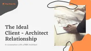RIBA Architect Describes the Ideal Client - Architect Relationship