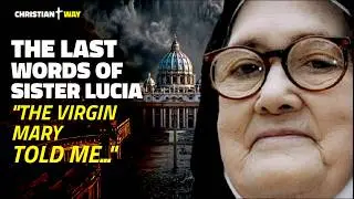 The Last Words of Sister Lucia Reveal the Hidden Prophecy of FATIMA