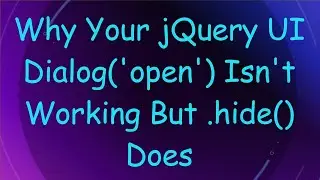 Why Your jQuery UI Dialog('open') Isn't Working But .hide() Does