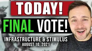 (FINAL VOTE TODAY!) STIMULUS CHECK UPDATE & INFRASTRUCTURE BILL 08/10/2021