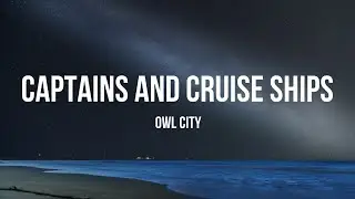 Owl City - Captains and Cruise Ships (Lyrics)