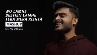 Wo Lamhe x Beetein Lamhe x Tera Mera Rishta Purana - Mashup | Mehul Duggad