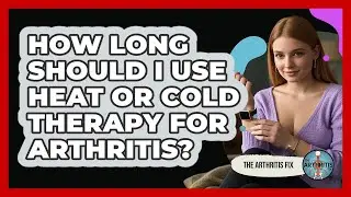 How Long Should I Use Heat Or Cold Therapy For Arthritis? - The Arthritis Fix