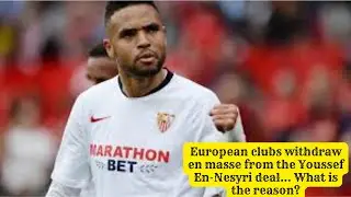 European clubs withdraw en masse from the Youssef En-Nesyri deal What is the reason?