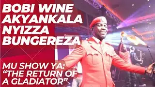 BOBI WINE AKYANKALANYIZZA BUNGEREZA MU SHOW YA &ldquo;THE RETURN OF THE GLADIATOR &ldquo;