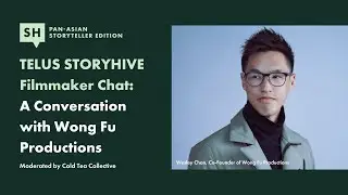 TELUS STORYHIVE Filmmaker Chat: A Conversation with Wong Fu Productions