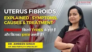 Heavy Periods & Infertility? It's Uterine Fibroids (रसौली) | Types of Fibroids, Symptoms & Treatment