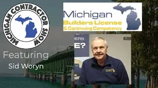Michigan Contractor Show Episode 7 - featuring Michigan Builders License with Sid Woryn