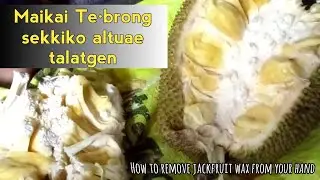 Maikai te&middot;brong sekkiko altue talatgen | How to remove jackfruit wax from your hand easily