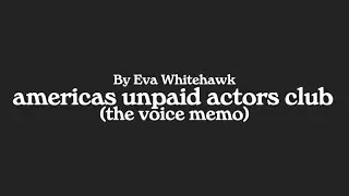 Eva Whitehawk - americas unpaid actors club (voice memo + lyrics) 