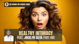 How To Identify Healthy Behaviors Of Intimacy | Behind The Shades Show
