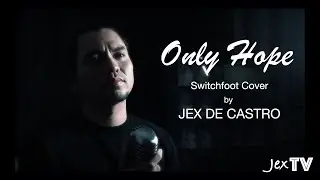 JexTV Presents | Only Hope: Jex de Castro (Switchfoot Cover)