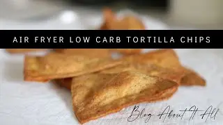 Air Fryer Low Carb Tortilla Chips | Homemade Keto Chips | BlogAboutItAll