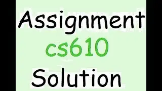 cs610 assignment  solution 2019