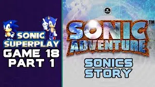 Sonic Superplay game 18 - Sonic Adventure DX - All Stories Part 1
