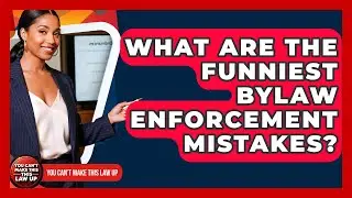 What Are The Funniest Bylaw Enforcement Mistakes? - You Cant Make This Law Up