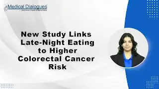New Study Links Late-Night Eating to Higher Colorectal Cancer Risk