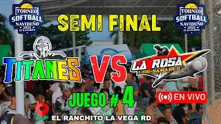 TITANES VS LA ROSA - JUEGO # 4 - SEMI FINAL - TORNEO NAVIDE&Ntilde;O SOFBOL  EL RANCHITO  LA VEGA RD 2025