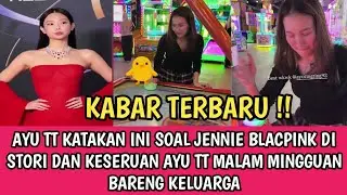 AYU TT TULIS CAPTION INI DI VIDEO JENNIE BLACPINK,DAN KESERUAN AYU TT MALAM MINGGU BARENG KELUARGA