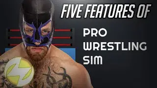 Five Features to get you excited for Pro Wrestling Sim