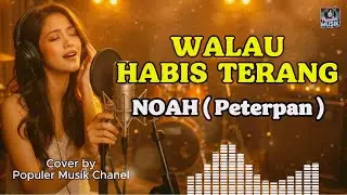 Walau Habis Terang - NOAH / Peterpan (Cover AI Cewe) Lirik | Populer Musik Chanel