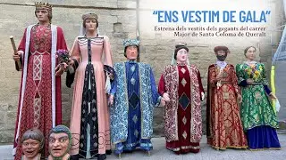 Estrena dels vestits dels gegants del carrer Major de Santa Coloma de Queralt - “Ens vestim de Gala”
