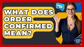 What Does Order Confirmed Mean? - Customer Support Coach