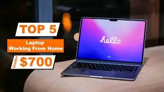 Top 5 Best Laptops for Working From Home Under $700 in 2024