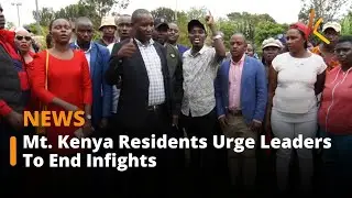 Mt Kenya Residents Urge Leaders To End Infights, Unite For Development's Sake