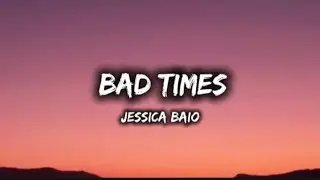 Jessica Baio- Bad Times (Lyrics)
