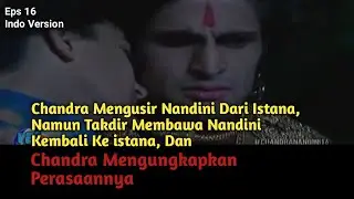 Chandra Sudah Muak Melihat Nandini Di Istana Karena Hasutan Helena dan Malayketu, Nandini Pun Diusir
