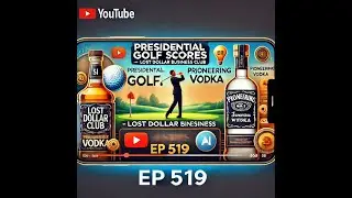 Presidential Golf Scores, Pioneering Vodka, and AI Insights | Lost Dollar Business Club Ep 519