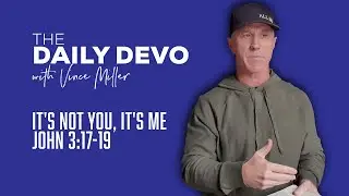 It's Not You, It's Me | John 3:17-19